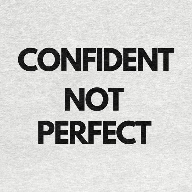 CONFIDENT NOT PERFECT design by IOANNISSKEVAS